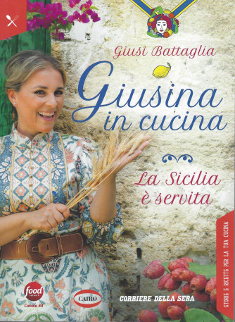 Giusina in cucina - Giusi Battaglia - La Sicilia, è servita - mensile