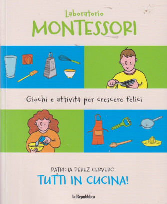 Collana Laboratorio Montessori: giochi e attività per crescere felici - Tutti in cucina! - Patricia Perez Cervero- n. 10 - 15/6/2024 -121 pagine