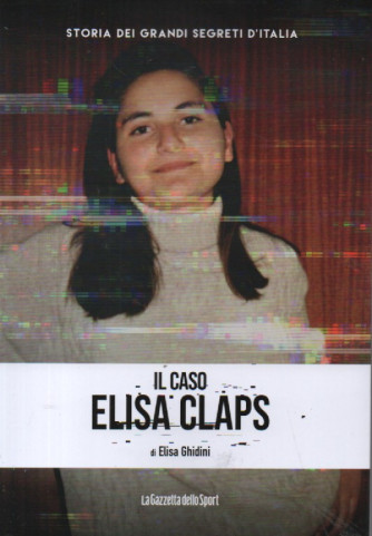 Storia dei grandi segreti d'Italia    -  Il caso Elisa Claps - di Elisa Ghidini-   n.137- settimanale - 155 pagine -