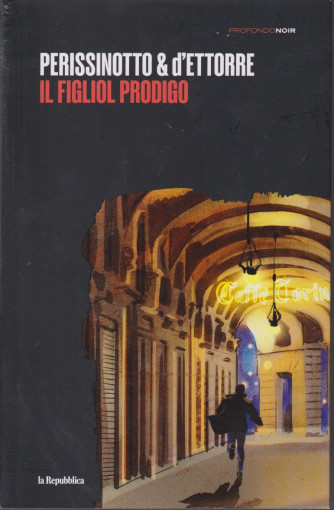 Profondo Noir - n. 43-Perissinotto & D'Ettorre - Il figliol prodigo -19/4/2024 - settimanale -  283 pagine