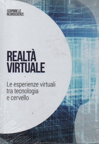 Scoprire le neuroscienze -Realtà virtuale - Le esperienze virtuali tra tecnologia e cervello-  n. 34 - 6/5/2023 - settimanale - copertina rigida