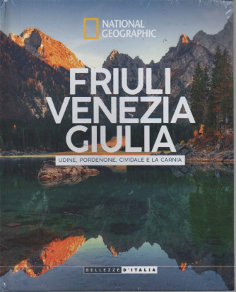 National Geographic -Friuli Venezia Giulia - Udine, Pordenone, Cividale e la Carnia- n.42 - 24/10/2023 - settimanale - copertina rigida