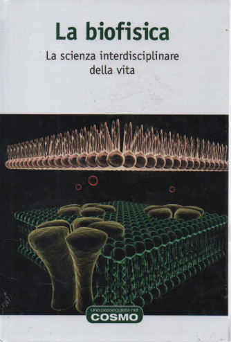 La biofisica - La scienza interdisciplinare della vita    n. 563- settimanale - 21/4/2023 - copertina rigida
