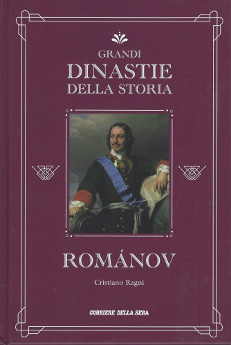 Grandi dinastie della storia - Romanov - Cristiano Ragni - n. 2 - settimanale - copertina rigida