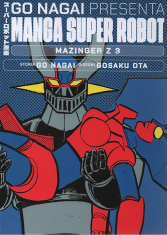 Go Nagai presenta Manga super robot -Mazinger Z3 - Storia Go Nagai - Disegni Gosaku Ota- 4/11/2023 - quattordicinale