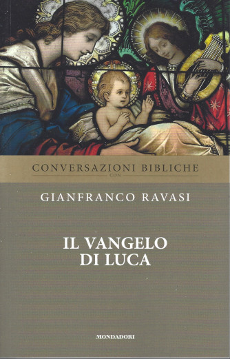 Conversazioni bibliche - Gianfranco Ravasi - Il Vangelo di Luca -  settimanale - 12/1/2022 - 136 pagine