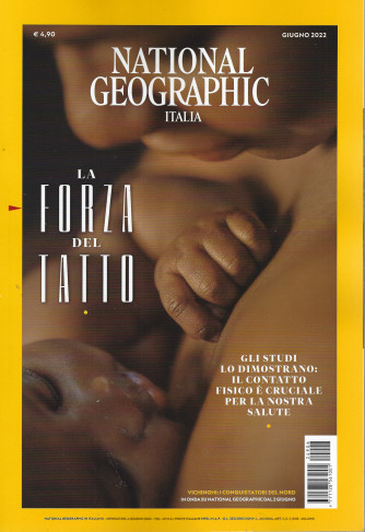 National Geographic  - La forza del tatto - n. 6   - giugno  2022 -  mensile