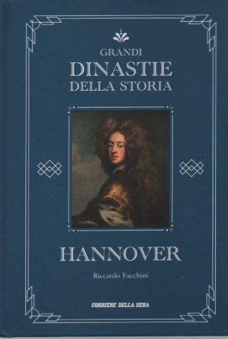 Grandi dinastie della storia - Hannover - Riccardo Facchini - n.19 - settimanale - copertina rigida- 141 pagine
