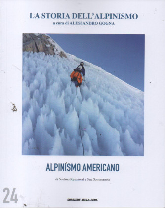 La storia dell'alpinismo  - Alpinismo americano - di Serafino Ripamonti e Sara Sottocornola   n. 24 - settimanale