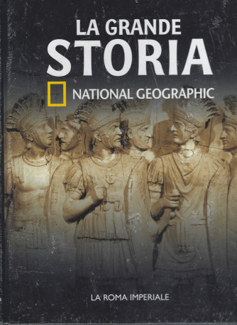 La grande storia - National Geographic - n. 11 - La Roma imperiale -  settimanale - 8/1/2022- copertina rigida