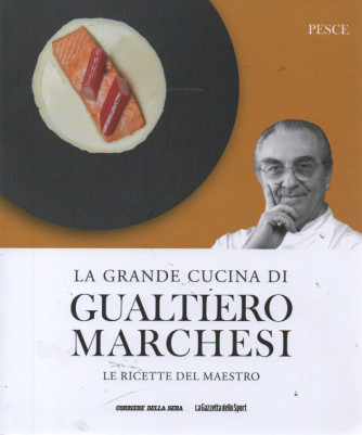 La grande cucina di Gualtiero Marchesi - Pesce-  n. 5 - settimanale
