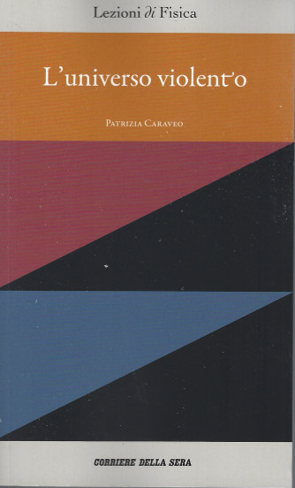 Lezioni di fisica   -L'universo violento - Patrizia Caraveo   n. 13 - settimanale - 157 pagine