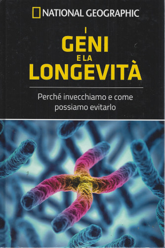 National Geographic -   I geni e la longevità - Perchè invecchiamo e come possiamo evitarlo n- 21  - settimanale -26/8/2022 - copertina rigida