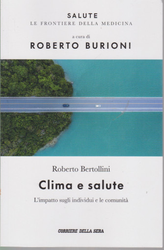Salute -Clima e salute - Roberto Bertollini - a cura di Roberto Burioni -  n.15 - settimanale - 149  pagine