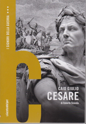 I signori della guerra - Caio Giulio Cesare di Roberto Scevola - n. 4 - settimanale