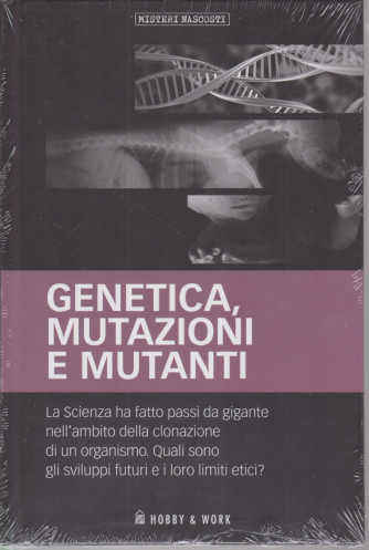 Misteri Nascosti -Genetica, mutazioni e mutanti-  n. 46 - settimanale - copertina rigida