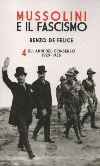 Mussolini e il Fascismo di Renzo De Felice vol. 4  : Gli anni del consenso 1929-1936 - 945 pagine