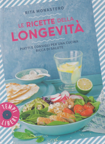 Le ricette della longevità - Rita Monastero- n. 1/2024 - mensile - Gribaudo
