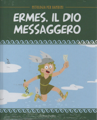 Mitologia per bambini  - Ermes, il dio messaggero - n. 56 - 3/2/2023 - settimanale - copertina rigida