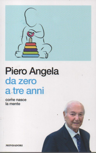 I libri di Sorrisi 2 -n. 11 -  Piero Angela -  Da zero a tre anni. Come nasce la mente- - 28/2/2023 - settimanale - 198  pagine