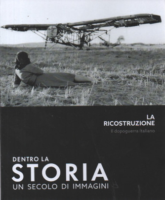 Dentro la storia - Un secolo di immagini - La ricostruzione - Il dopoguerra italiano- n. 9- settimanale