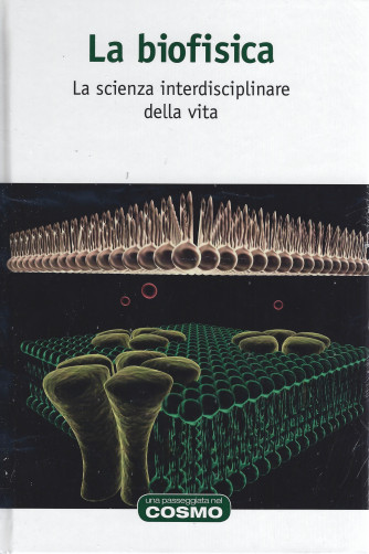 La biofisica - La scienza interdisciplinare della vita-  n. 63 - settimanale-8/4/2022- copertina rigida