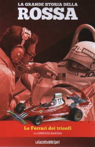 La grande storia della rossa -La Ferrari dei trionfi - di Lorenzo Baroni  n. 14 - 139 pagine