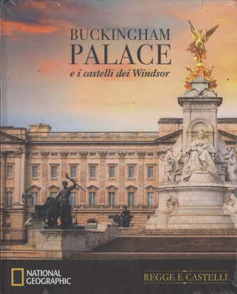 National Geographic - Regge e Castelli - Buckingham Palace e i castelli dei Windsor - Uscita n.2 - 27 Settembre 2025 - Settimanale
