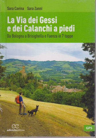 La Via dei Gessi e dei Calanchi a piedi - Da Bologna a Brisighella e Faenza in 7 tappe - Sara Cavina - Sara Zanni- n. 1 - quindicinale