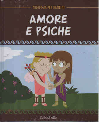 Mitologia per bambini -Amore e psiche-   n. 39  -30/9/2022 - settimanale - copertina rigida