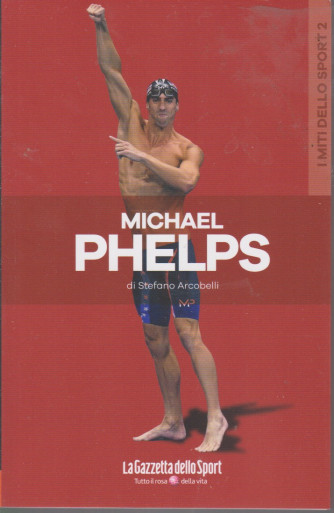 I miti dello sport - Michael Phelps - di Stefano Arcobelli - n. 20- settimanale