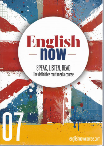 English now - n. 7 - Speak, listen, read - The definitive multimedia course - marzo 2022 - settimanale