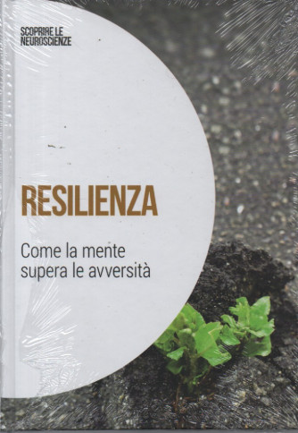 Collana Scoprire le Neuroscienze -  vol. 5-Resilienza - Come la mente supera le avversità - 15/2/2024 - settimanale - copertina rigida