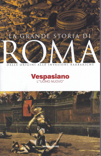 La grande storia di Roma -Vespasiano - L'uomo nuovo-  n. 17   19/4/2022- settimanale  - 143 pagine