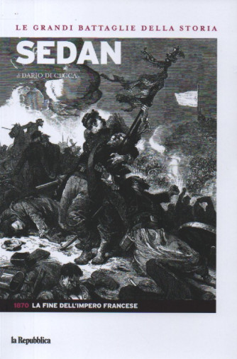 Le grandi battaglie della storia -Sedan - di Dario Di Cecca- n. 25 - 1870: La fine dell'impero francese- 24/11/2023 -126  pagine