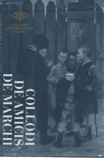 La grande letteratura italiana -Collodi - De Amicis - De Marchi - -   n.18  - 23/5/2023 - settimanale - copertina rigida