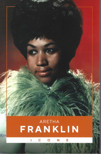 Icone - Aretha Franklin  n. 19 - settimanale -134 pagine