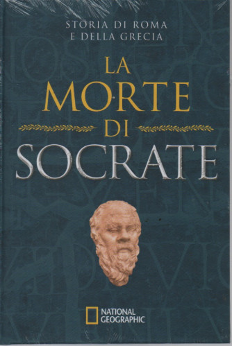 National Geographic - Storia di Roma e della Grecia - La morte di Socrate-     n. 46 -3/8/2023 - settimanale - copertina rigida