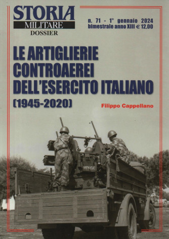 Storia militare dossier - n. 71 - Le artiglierie controaerei dell'esercito italiano (1945-2020)  -Filippo Cappellano -   1° gennaio 2024 - bimestrale
