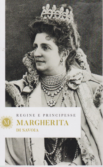 Regine e principesse -Margherita di Savoia - n.11 - settimanale - 156  pagine