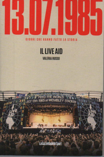 13/07/1985 - Il live aid - Valeria Russo   n. 81- settimanale -159 pagine