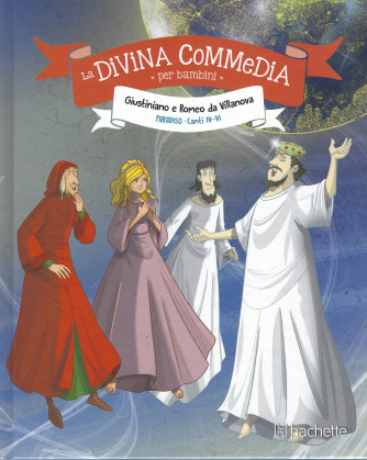 La Divina commedia per bambini - Giustiniano e Romeo da Villanova - Paradiso - Canti IV-VI - settimanale - n. 32 - 15/4/2022 - copertina rigida