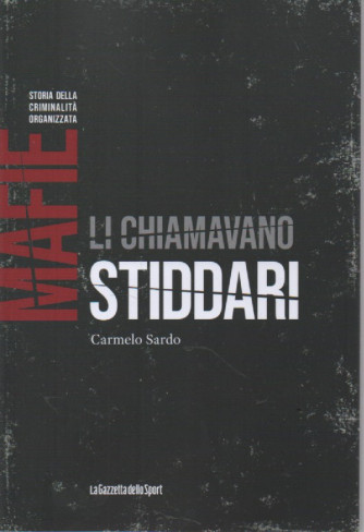 Mafie -Storia della criminalità organizzata  - Li chiamavano stiddari - Carmelo Sardo-   n. 43-    settimanale - 155 pagine