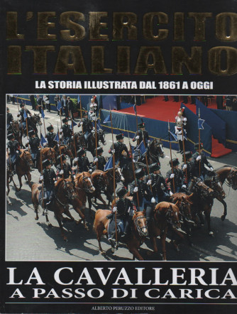 L'esercito italiano "La storia illustrata dal 1861 ad oggi" n.  3 - La cavalleria a passo di carica - 28/11/2022 - quattordicinale