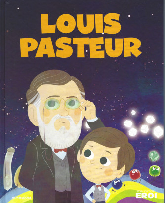 I miei piccoli eroi -Louis Pasteur - n. 22 -  copertina rigida - 25/1/2022 - settimanale
