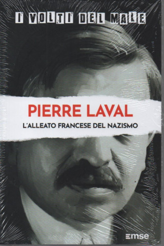 I volti del male -Pierre Laval - L'alleato francese del nazismo- n.58- settimanale - 28/2/2023