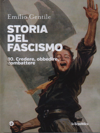 Storia del fascismo - Emilio Gentile - n. 10 -Credere, obbedire, combattere- copertina rigida