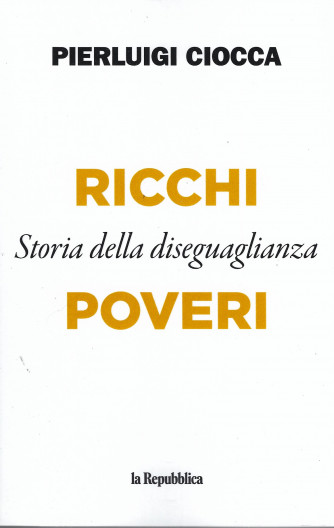 Pierluigi Ciocca - Ricchi e poveri - Storia della diseguaglianza - 168 pagine