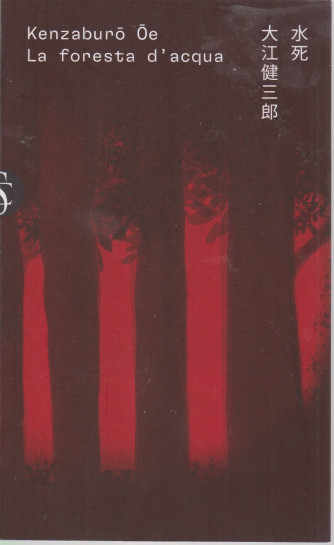 Kenzaburo Oe - La foresta d'acqua - n. 9 - settimanale - 475 pagine