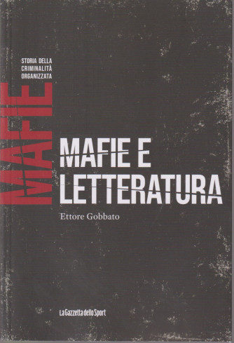 Mafie -Storia della criminalità organizzata  -  Mafie e letteratura - Ettore Gobbato-  n. 69-    settimanale - 158 pagine
